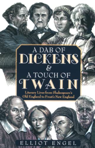 A Dab of Dickens  A Touch of Twain: Literary Lives from Shakespeares Old England to Frosts New England [Paperback] Engel, Elliot
