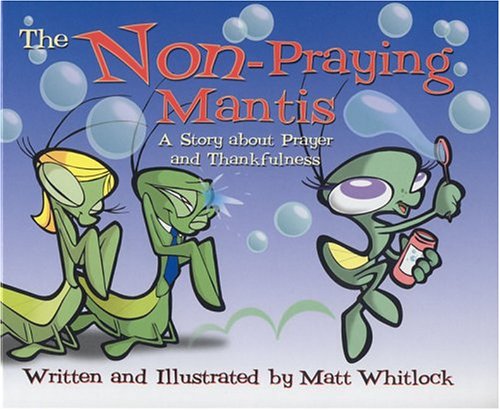 The NonPraying Mantis: A Story About Prayer and Thankfulness Whitlock, Matt