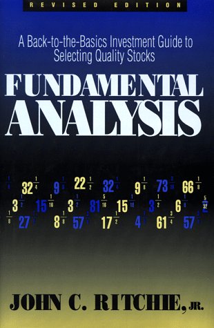 Fundamental Analysis: A BackToThe Basics Investment Guide to Selecting Quality Stocks Ritchie, John C