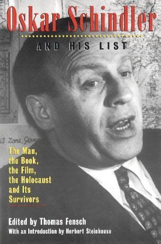Oskar Schindler and His List: The Man, the Book, the Film, the Holocaust and Its Survivors [Hardcover] Fensch, Thomas and Steinhouse, Herbert