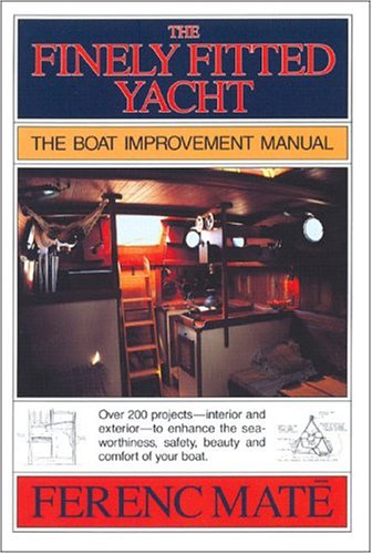 The Finely Fitted Yacht: The Boat Improvement Manual, Volumes 1 and 2 Mt, Ferenc; Mate, Ferenc; Mate, Candace and Mt, Candace