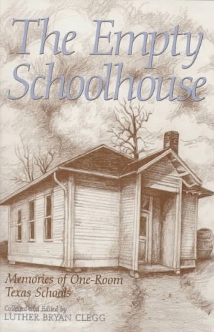 The Empty Schoolhouse: Memories of One-Room Texas Schools (CENTENNIAL SERIES OF THE ASSOCIATION OF FORMER STUDENTS, TEXAS A & M UNIVERSITY)