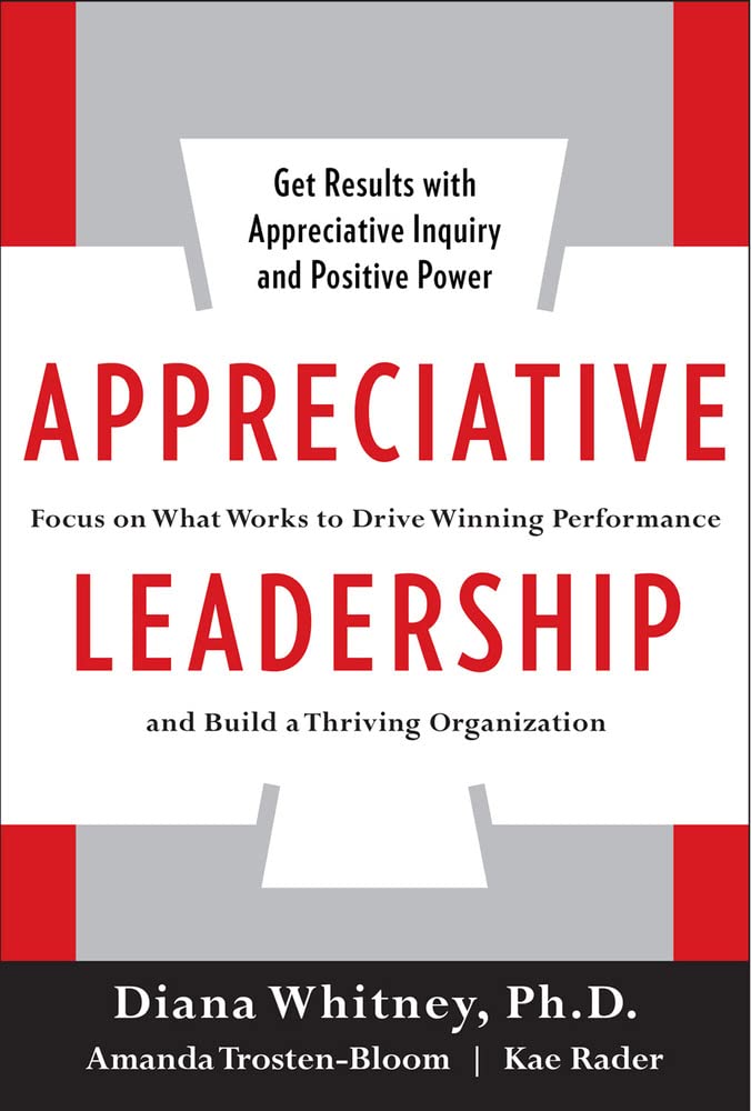 Appreciative Leadership: Focus on What Works to Drive Winning Performance and Build a Thriving Organization used book depot