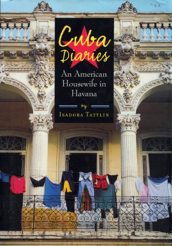 Cuba Diaries: An American Housewife in Havana Tattlin, Isadora