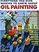 Everything You Ever Wanted to Know About Oil Painting