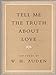 Tell Me the Truth About Love: Ten Poems Auden, W H