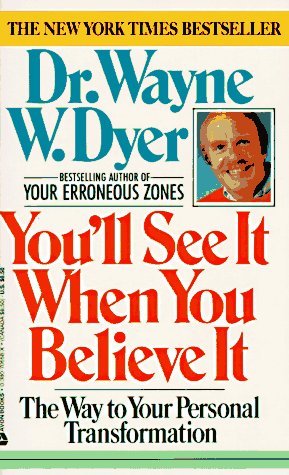 Youll See It When You Believe It: The Way to Your Personal Transformation Dr Wayne W Dyer