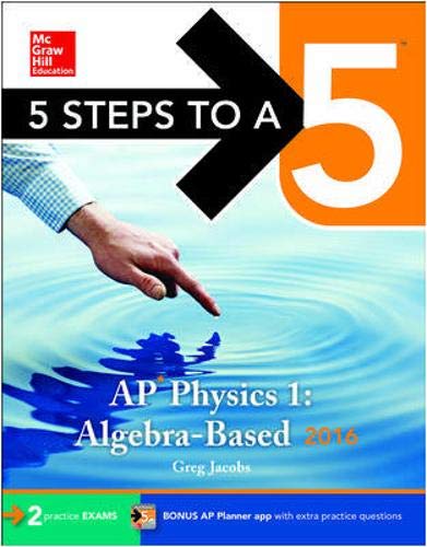 5 Steps to a 5 AP Physics 1 2016 5 Steps to a 5 on the Advanced Placement Examinations Series Jacobs, Greg