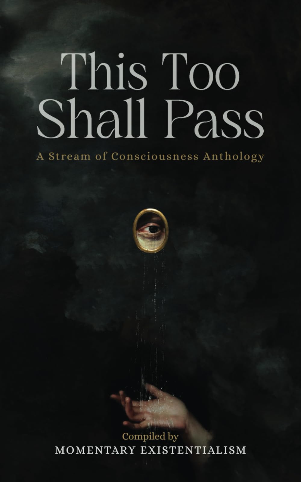 This Too Shall Pass: A Stream of Consciousness Anthology