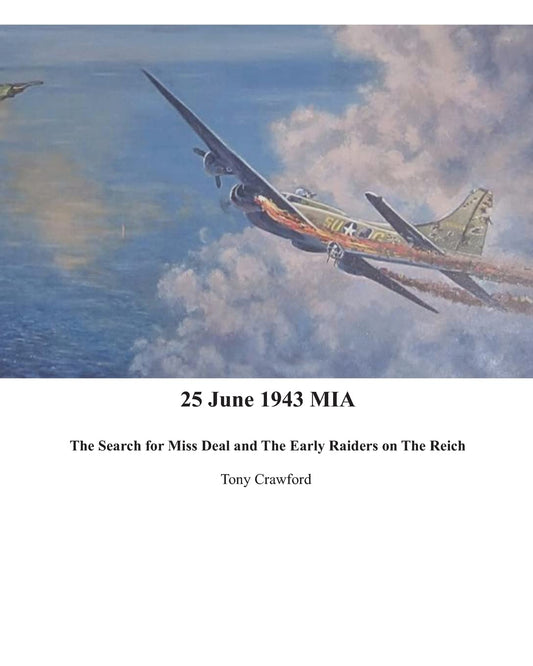 25 June 1943 MIA The Search for Miss Deal and The Early Raiders on The Reich [Paperback] Crawford, Tony