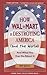 How Walmart Is Destroying America And the World: And What You Can Do about It Quinn, Bill