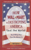 How Walmart Is Destroying America And the World: And What You Can Do about It Quinn, Bill