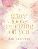 Grace Looks Amazing on You: 100 Days of Reflecting Gods Love A Devotional with Scripture, Encouragement, and Daily Reflection Prompts for Christian Women [Hardcover] Seiffert, Amy