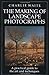 The Making of Landscape Photographs: A Practical Guide to the Art and Techniques Waite, Charlie