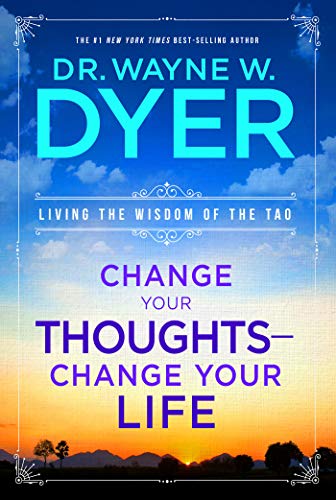 Change Your Thoughts  Change Your Life: Living the Wisdom of the Tao [Paperback] Dyer, Dr Wayne W