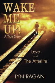 Wake Me Up!: Love and The Afterlife by Ragan, Lyn (2014) Paperback used book depot