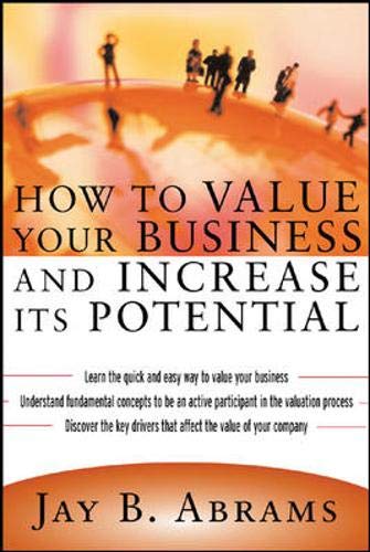 How to Value Your Business and Increase Its Potential Abrams,Jay and Abrams, Jay