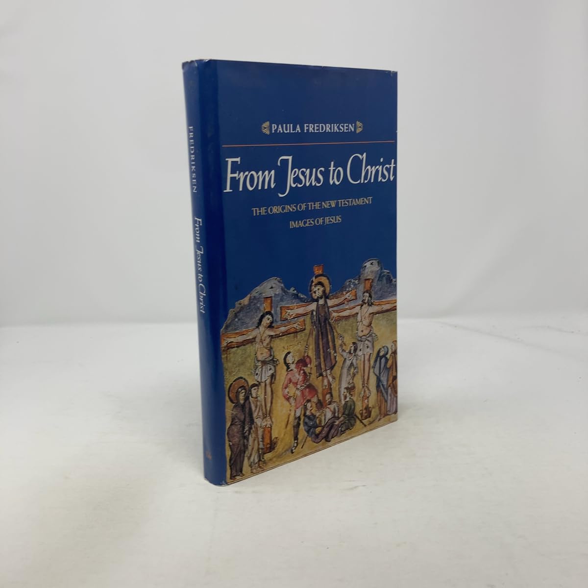 From Jesus to Christ: The Origins of the New Testament Images of Jesus