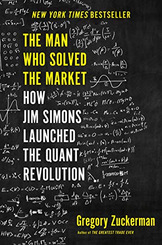 The Man Who Solved the Market: How Jim Simons Launched the Quant Revolution [Hardcover] Zuckerman, Gregory