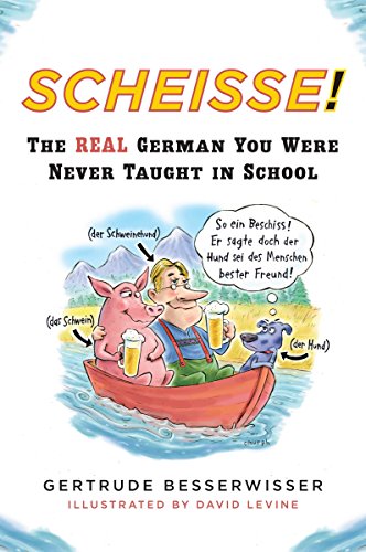 Scheisse The Real German You Were Never Taught in School [Paperback] Gertrude Besserwisser and David Levine