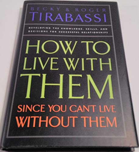 How to Live With Them: Since You Cant Live Without Them Tirabassi, Becky and Tirabassi, Roger