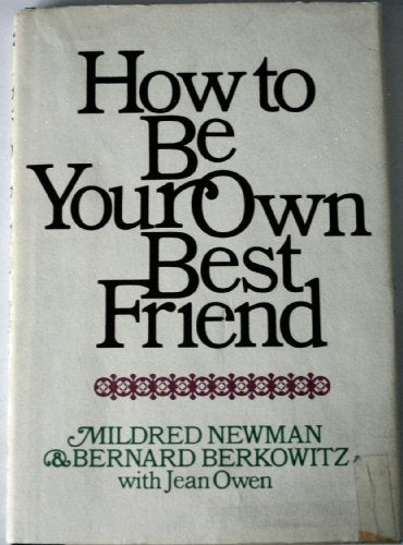 How to be Your Own Best Friend, A Conversation with Two Psychoanalysts [Hardcover] Newman, Mildred; Berkowitz, Bernard; Owen, Jean