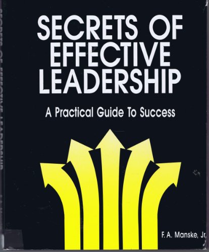 Secrets of Effective Leadership: A Practical Guide to Success [Hardcover] Fred A Manske Jr