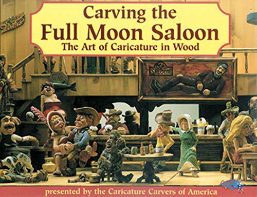Carving the Full Moon Saloon  Limited Edition Hard Cover: The Art of Caricature in Wood [Hardcover] Caricature Carvers of America