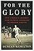 For the Glory: Eric Liddell's Journey from Olympic Champion to Modern Martyr