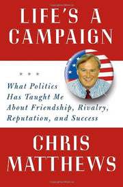 Life's a Campaign: What Politics Has Taught Me About Friendship, Rivalry, Reputation, and Success used book depot