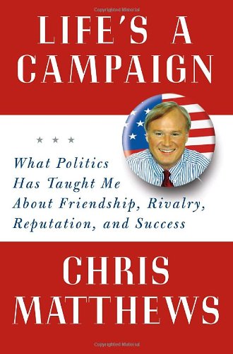 Life's a Campaign: What Politics Has Taught Me About Friendship, Rivalry, Reputation, and Success used book depot