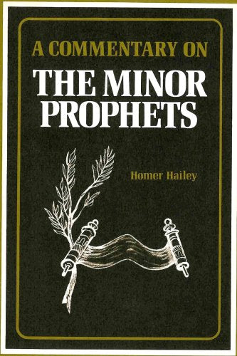 A Commentary on The Minor Prophets [Obadiah, Joel, Jonah, Amos, Hosea, Micah, Zephaniah, Nahum, Habakkuk, Haggai, Zechariah, Malachi] [Hardcover] Homer Hailey