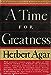 A Time for Greatness Herbert Agar