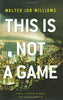 This Is Not a Game: A Novel Williams, Walter Jon
