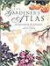 The Gardeners Atlas: The Origins, Discovery and Cultivation of the Worlds Most Popular Garden Plants John Grimshaw and Bobby Ward