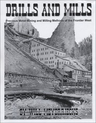 Drills And Mills: Precious Metal Mining and Milling Methods of the Frontier West used book depot