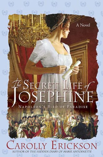 The Secret Life of Josephine: Napoleons Bird of Paradise Erickson, Carolly