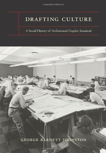 Drafting Culture: A Social History of Architectural Graphics Standards