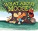 What About Moose? [Hardcover] Schwartz, Corey Rosen; Gomez, Rebecca J and Yamaguchi, Keika