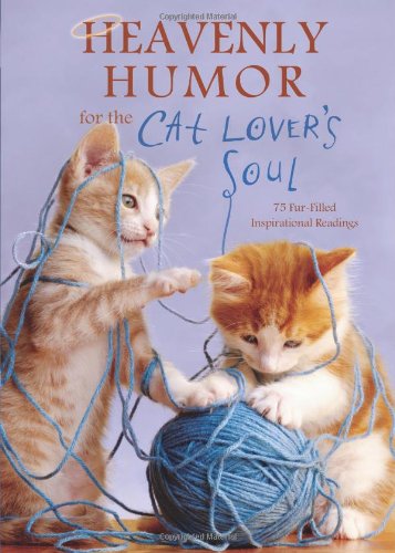 Heavenly Humor for the Cat Lovers Soul: 75 FurFilled Inspirational Readings Compiled by Barbour Staff