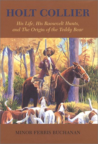 Holt Collier: His Life, His Roosevelt Hunts, and the Origin of the Teddy Bear Minor Ferris Buchanan