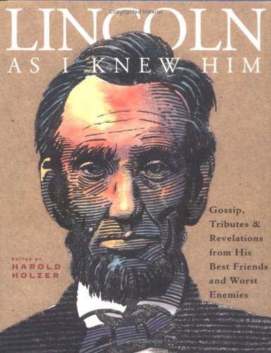 Lincoln as I Knew Him: Gossip, Tributes, and Revelations from His Best Friends and Worst Enemies used book depot