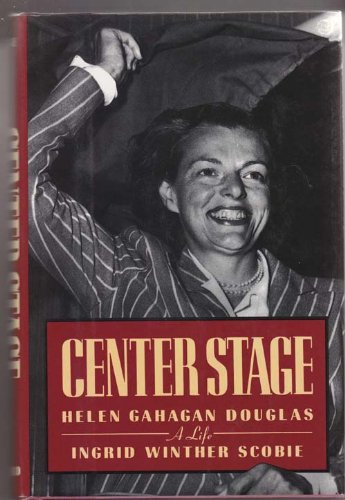 Center Stage: Helen Gahagan Douglas, A Life Scobie, Ingrid Winther