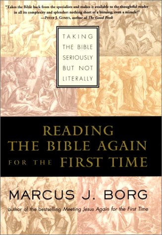 Reading the Bible Again For the First Time: Taking the Bible Seriously But Not Literally