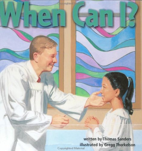 When Can I?: Questions Preschoolers Ask in Their 1st Steps Toward Faith Sanders, Thomas and Thorkelson, Greg