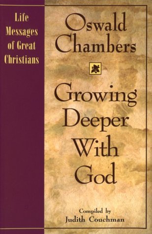 Growing Deeper With God Life Messages of Great Christians, 5 Chambers, Oswald and Couchman, Judith