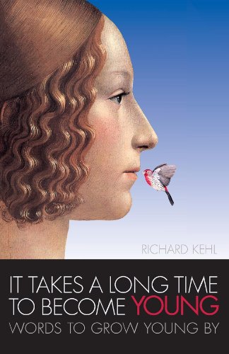 It Takes a Long Time to Become Young: Words to Grow Young by Kehl, Richard