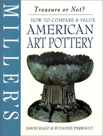 Millers Treasure or Not?: How to Compare  Value American Art Pottery Rago, David and Perrault, Suzanne