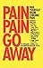 Pain, Pain, Go Away Faber, William J and Walker, Morton