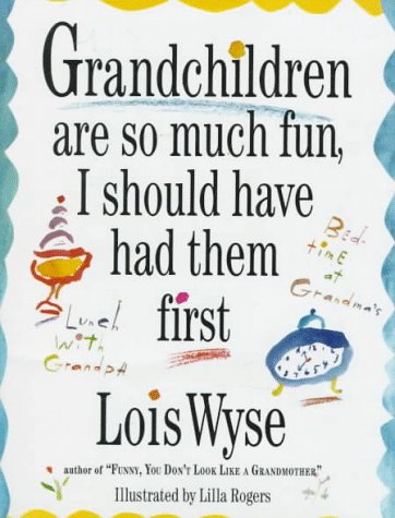 Grandchildren Are So Much Fun, I Should Have Had Them First used book depot